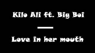 Kilo Ali ft. Big Boi - Love In Her Mouth