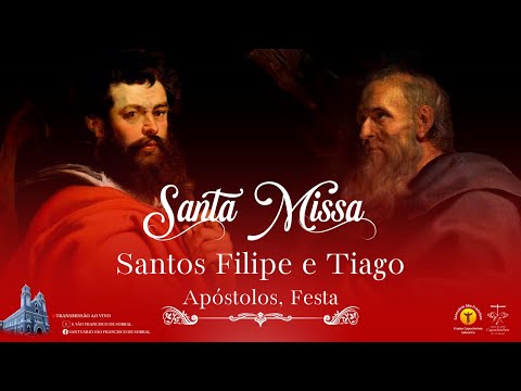 Santa Missa - Santos Filipe e Tiago, Apóstolos, Festa - 03/05/2024