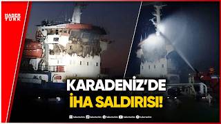 Karadeniz’de Kabus: Rus İHA’ları Gemileri Hedef Aldı!