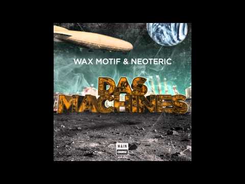 Wax Motif & Neoteric - Das Machines (Original Mix) (MCR-008 // Main Course)