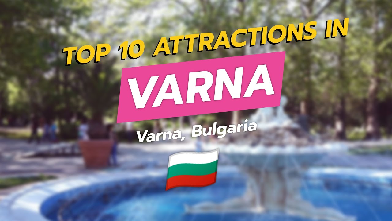 Top 10 Must-See Attractions in Varna, Bulgaria 🌊🏖️