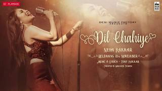 Dil Chahiye-Neha Kakkar with Lyrics