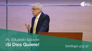 «Si Dios Quiere» Santiago 4:13-17 • Ps. Eduardo Saladín