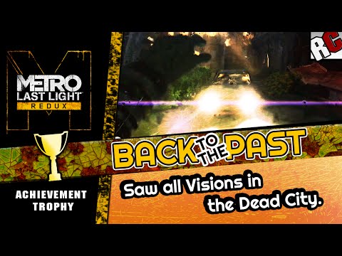 Metro Last Light Redux - BACK TO THE PAST - Achievement/Trophy Guide | Dead City all Visions
