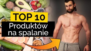 TOP 10 produktów na szybsze SPALANIE TŁUSZCZU *i budowę mięśni*