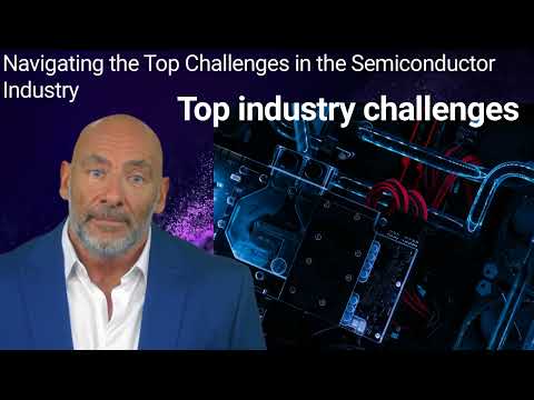 Navigating the Top Challenges in the Semiconductor Industry