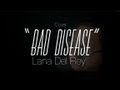 bad disease - lana del rey - cover 