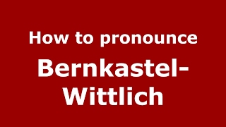 How to pronounce Bernkastel-Wittlich
