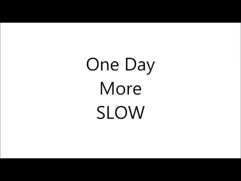 One Day More SLOW