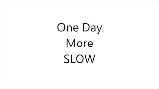 One Day More SLOW