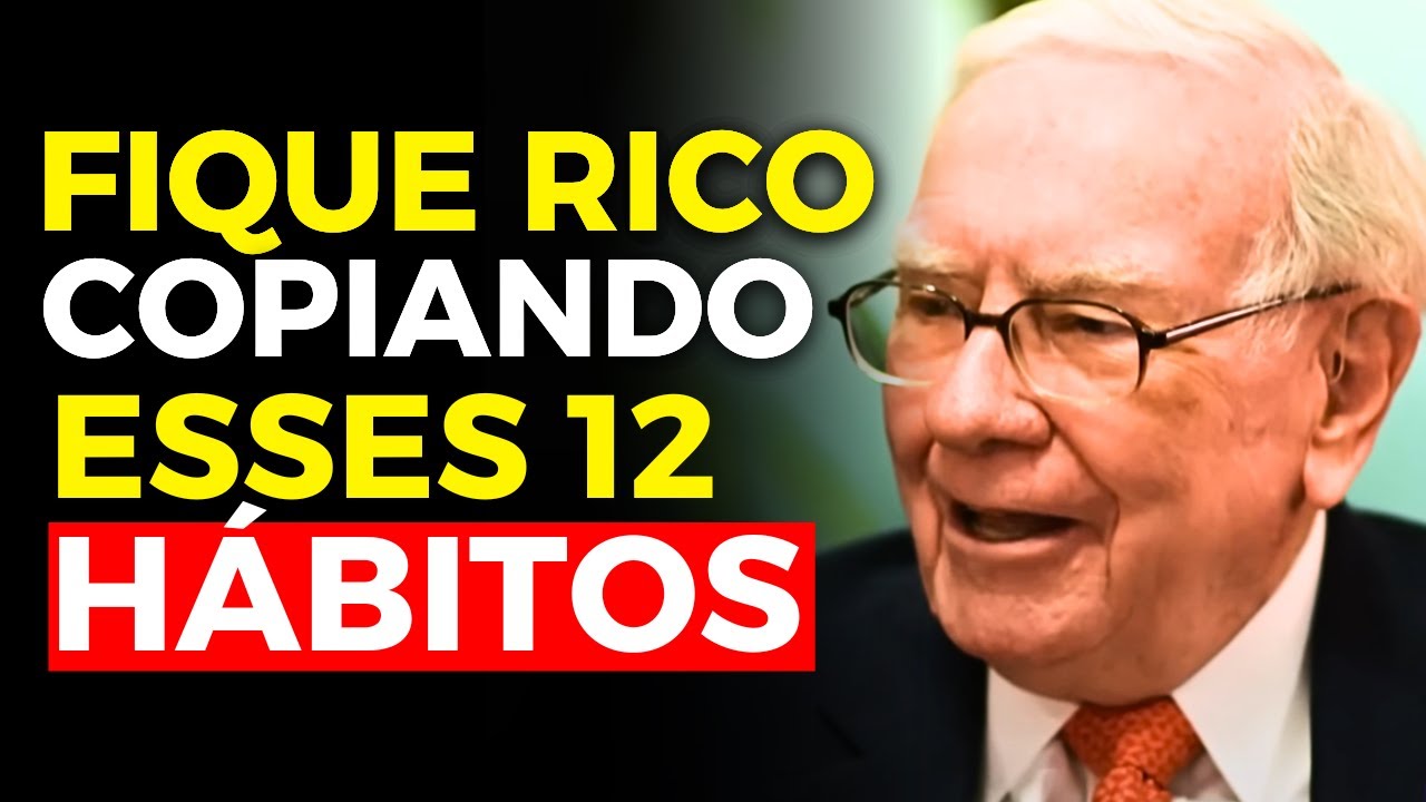 12 HÁBITOS que deixam QUALQUER PESSOA rica em POUCO TEMPO - Warren Buffet