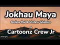 Jokhau Maya Melina Rai Vishnu Ghimire Ft Cartoonz Crew Jr Lyrics Colourful Lyrics