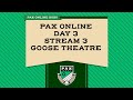 PAX Online Day 3 - Stream 3 - Goose Theatre PAX Online Day 3 - Stream 3 - Goose Theatre