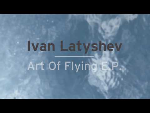 Ivan Latyshev: Art Of Flying