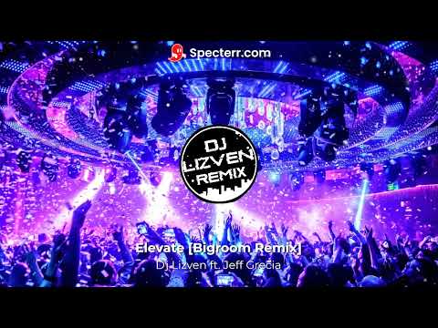 Dj Lizven ft. Jeff Grecia - Elevate [Bigroom Remix]