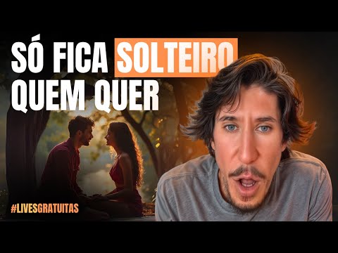 Por que VOCÊ ainda está SOLTEIRO(A)? Descubra o ERRO que te impede de encontrar um amor de verdade