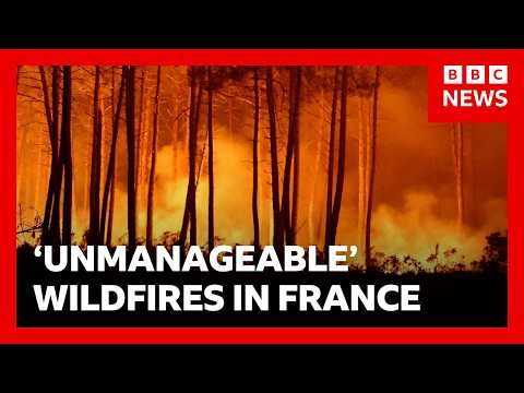 France battles fire 'whirlwinds' as another 55,000 evacuated | BBC News