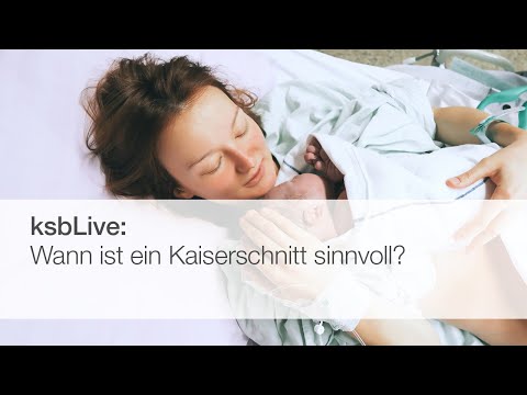 ksbLive: Wann ist ein Kaiserschnitt sinnvoll?