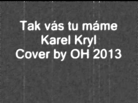 Tak Vás tu máme - Karel Kryl, Cover by OH 2013