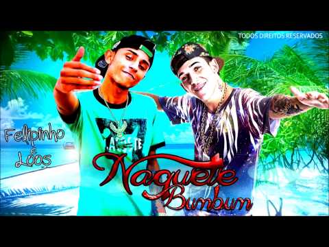 Mc Felipinho & Loos - Naquele Bumbum ( DJ MART ) Oficial.