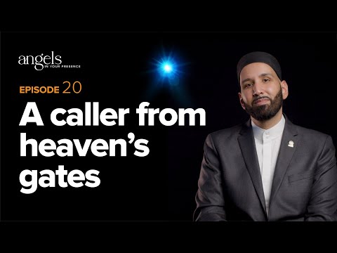 Episode 20: A Caller from Heaven's Gates | Angels in Your Presence with Omar Suleiman