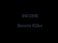 INCOME- Bounty Killer