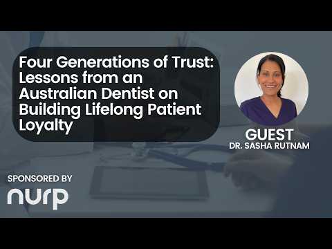 Four Generations of Trust: Lessons from an Australian Dentist on Building Lifelong Patient Loyalty