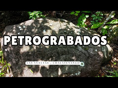 PETROGRABADOS  y Cerro El Canon, Las Vueltas, Chalatenango