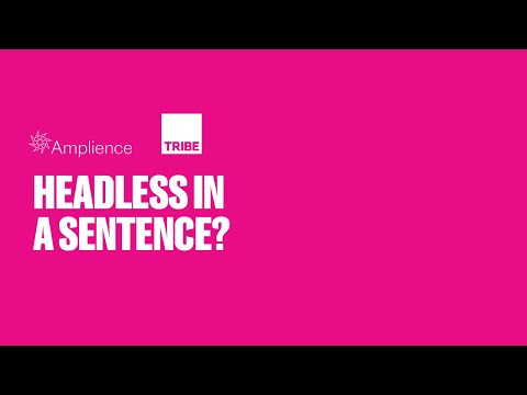 Amplience 5 Questions with thinkTribe - Headless in a sentence?