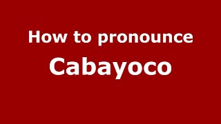 How to pronounce Cabayoco