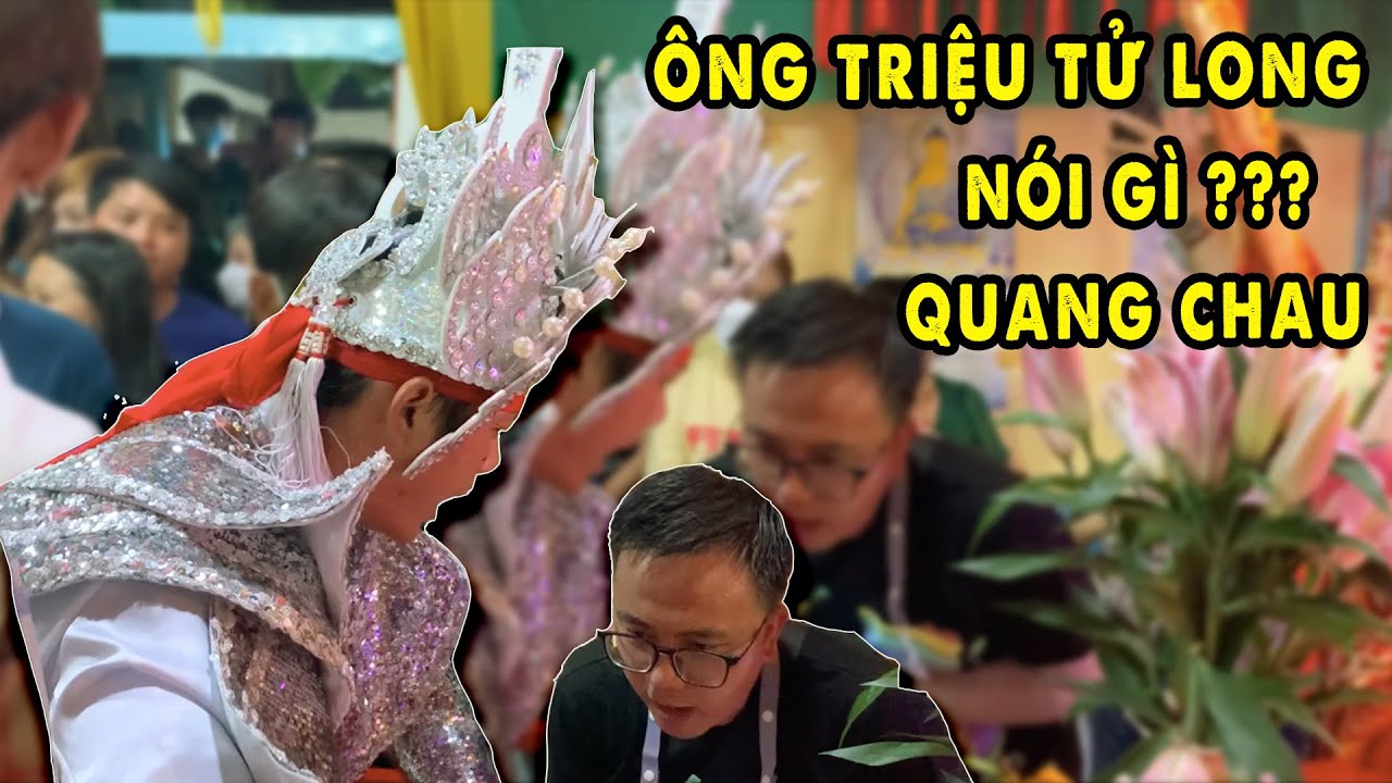 Ông Triệu Tử Long về Xác nói gì với Quang Chau???