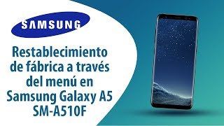 ¿Cómo restablecer datos de fábrica a través del menú en Samsung Galaxy A5 SM-A510?