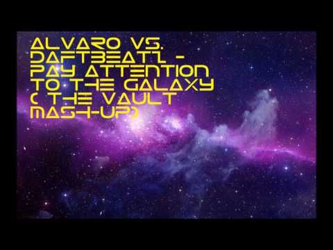 Alvaro vs. Daftbeatz - Pay Attention To the Galaxy (The Vault Mash-Up)