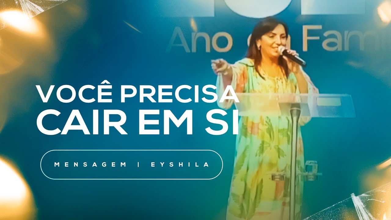 VOCÊ PRECISA CAIR EM SI | MENSAGEM | EYSHILA