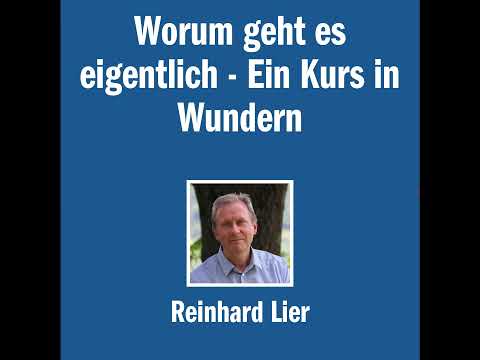 Worum geht es eigentlich - Ein Kurs in Wundern