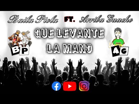Arriba Guacho Ft. Baila Piola - Que Levante La Mano (Octubre 2019)