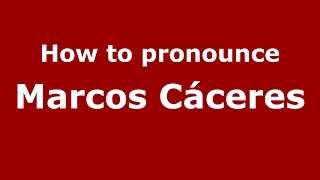 How to pronounce Marcos Cáceres