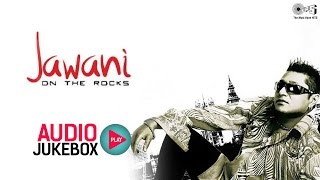 Jawani On The Rocks by Taz Stereo Nation | Audio Songs Jukebox | Superhit Hindi Indipop Songs