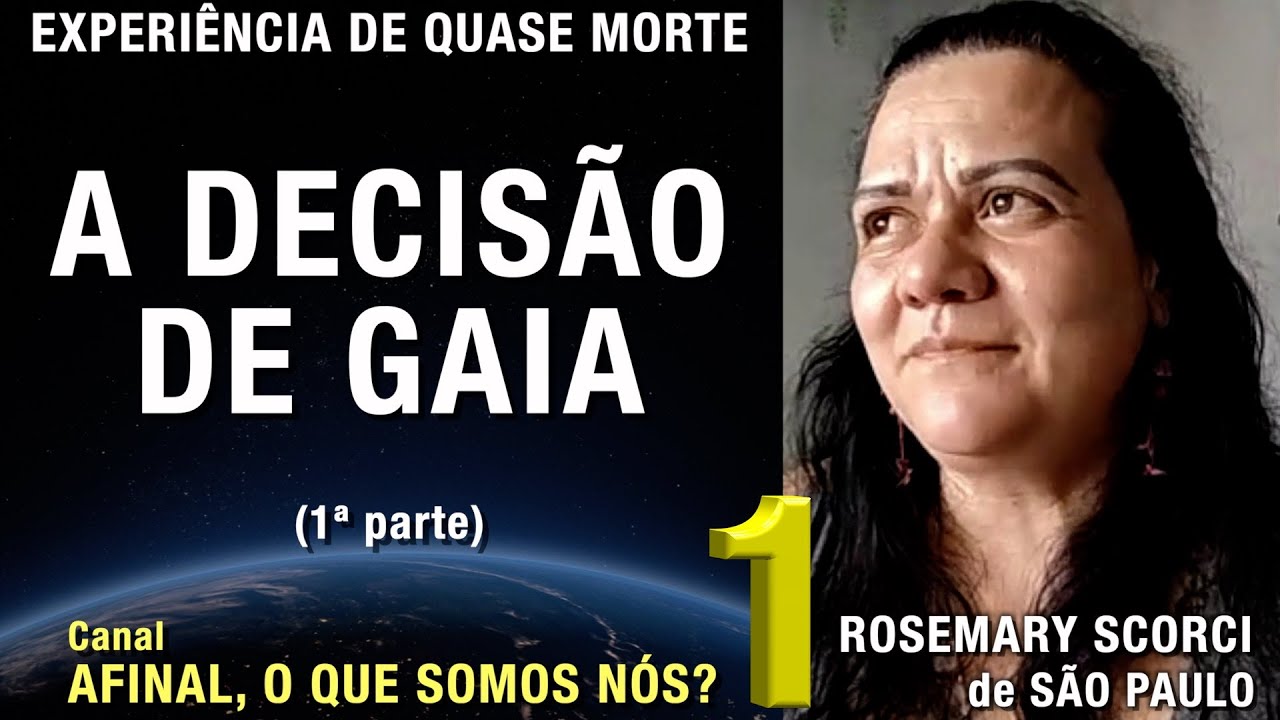 1/2 – A decisão de GAIA - EQM de Rosemary Scorci | Experiência de Quase Morte | NDE