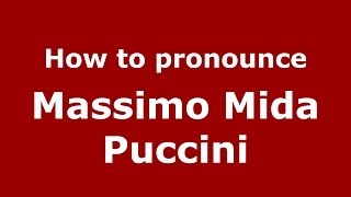 How to pronounce Massimo Mida Puccini