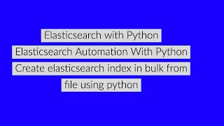 Elasticsearch Complete Tutorial With Python|How To Create Elasticsearch Index In Bulk|Tutorial:2