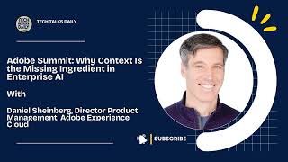 Adobe Summit: Why Context Is the Missing Ingredient in Enterprise AI