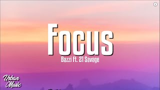 Bazzi - Focus (Lyrics) Ft. 21 Savage