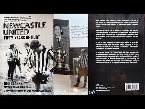 Newcastle United Fifty Years Of Hurt A Bittersweet Story Of Near Triumph And Disaster By Ged Clarke
