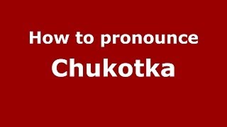 How to pronounce Chukotka