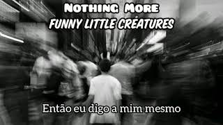 Nothing More - Funny Little Creatures (Legendado PT-BR)