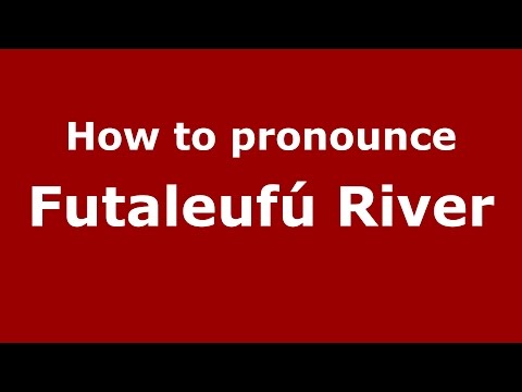 How to pronounce Futaleufú River (Spanish/Argentina) - PronounceNames.com
