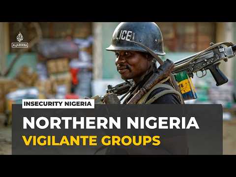 Insecurity in northern Nigeria: Communities turn to vigilante groups for protection