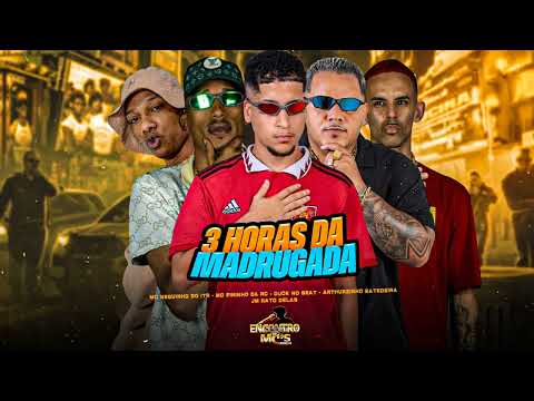 3 HORAS DA MADRUGADA-DUCK ,ARTHURZINHO BATEDEIRA,MC FININHO DA RC,JM RATO DELAS, MC NEGUINHO DO ITR
