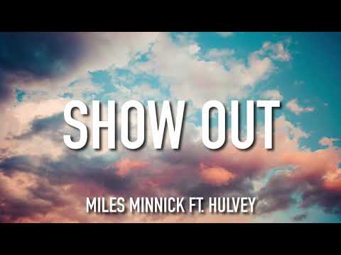 Miles Minnick, Hulvey - SHOW OUT (Lyrics)